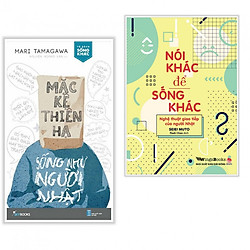 Combo Sách Tư Duy – Kỹ Năng Sống: Mặc Kệ Thiên Hạ – Sống Như Người Nhật + Nói Khác Để Sốn