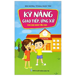 Kỹ Năng Giao Tiếp, Ứng Xử Cho Học Sinh Tiểu Học