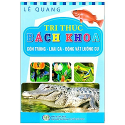 Tri Thức Bách Khoa – Côn Trùng, Loài Cá, Động Vật Lưỡng Cư