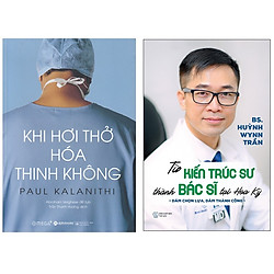 Combo Sách Hồi Ký :  Khi Hơi Thở Hóa Thinh Không + Từ Kiến Trúc Sư Thành Bác Sĩ Tại Hoa K