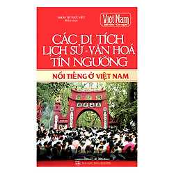 Các Di Tích Lịch Sử – Văn Hóa – Tín Ngưỡng Nổi Tiếng Ở Việt Nam (Tái Bản)