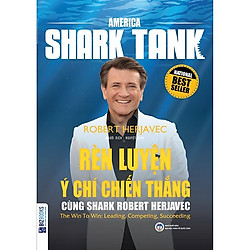 America Shark Tank: Rèn Luyện Ý Chí Chiến Thắng Cùng Shark Robert Herjavec (Tặng kèm Book