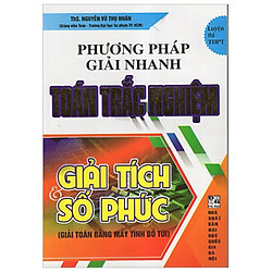 Phương Pháp Giải Nhanh Toán Trắc Nghiệm Giải Tích Và Số Phức