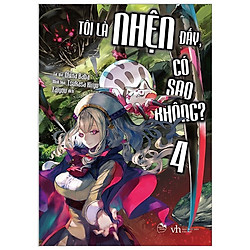 Tôi Là Nhện Đấy, Có Sao Không? – Tập 4 – Tặng Kèm 3 Bookmark Thường + 1 Bookmark Bo Góc</