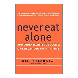 Never Eat Alone: And Other Secrets to Success, One Relationship at a Time