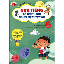 Nửa Tiếng Để Trở Thành Người Mẹ Tuyệt Vời – Phiên Bản Mới – 6 Tuổi