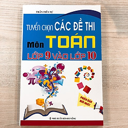 Tuyển Chọn Các Đề Thi Môn Toán Lớp 9 Vào Lớp 10