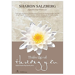 Thiền Tập Về Thương Yêu – Nghệ Thuật Sống Hạnh Phúc