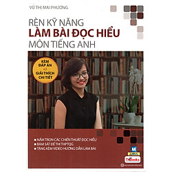 Rèn Luyện Kỹ Năng Làm Bài Đọc Hiểu Môn Tiếng Anh (Cô Mai Phương) (Tặng Video Hướng Dẫn Là