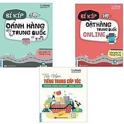 Bộ sách 3 cuốn ( Tự Học Tiếng Trung Cấp Tốc Trong Kinh Doanh – Bán Hàng , Bí kíp đặt hàng