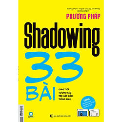 Phương pháp shadowing 33 bài giao tiếp tương tác trị mất gốc tiếng Anh (tặng bút thú siêu