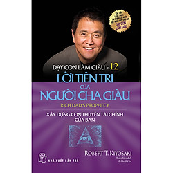 Dạy Con Làm Giàu – Tập 12: Lời Tiên Tri Của Người Cha Giàu (Tái Bản 2020)