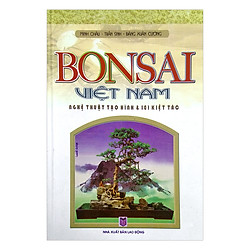 Bonsai Viêt Nam – Nghệ Thuật Tạo Hình Và 101 Kiệt Tác