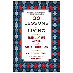30 Lessons for Living: Tried and True Advice from the Wisest Americans