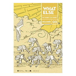 What Else 3 – Nói Nhiều Làm Nhiều