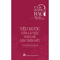Tấm Gương Bác – Ngọc Quý Của Mọi Nhà – Yêu Nước Vẫn Là Việc Phải Để Lên Trên Hết