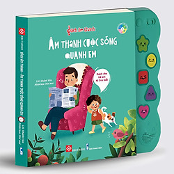 Cuốn Sách Thiếu Nhi Hay: Sách Tương Tác – Sách Âm Thanh – Âm Thanh Cuộc Sống Quanh Em</sp