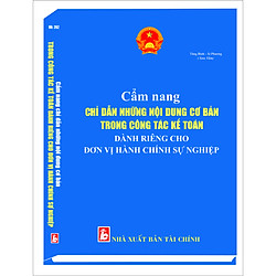 CẨM NANG CHỈ DẪN NHỮNG NỘI DUNG CƠ BẢN TRONG CÔNG TÁC KẾ TOÁN DÀNH RIÊNG CHO ĐƠN VỊ HÀNH