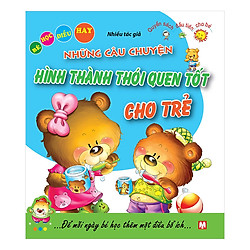 Những Câu Chuyện Hình Thành Thói Quen Tốt Cho Trẻ (Tái Bản 2019)