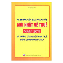 Hệ Thống Văn Bản Pháp Luật Mới Nhất Về Thuế Năm 2019 Và Hướng Dẫn Quyết Toán Thuế Dành Ch
