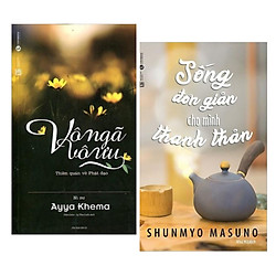 Combo Sách Kỹ Năng Sống:  Sống Đơn Giản Cho Mình Thanh Thản + Vô Ngã Vô Ưu (Tái Bản) – (N