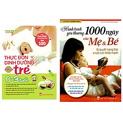 Combo Thực Đơn Dinh Dưỡng Cho Trẻ Từ 0 – 3 Tuổi + Hành Trình Yêu Thương 1000 Ngày Của Mẹ
