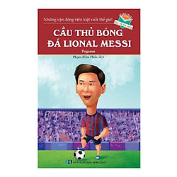 Những Vận Động Viên Kiệt Xuất Thế Giới – Cầu Thủ Bóng Đá Lional Messi