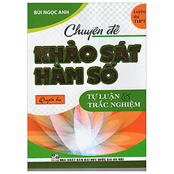 Chuyên Đề Khảo Sát Hàm Số (Tự Luận & Trắc Nghiệm )- Quyển Hạ