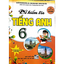 Đề Kiểm Tra Tiếng Anh 6 Theo Chương Trình Thí Điểm (Tái bản)