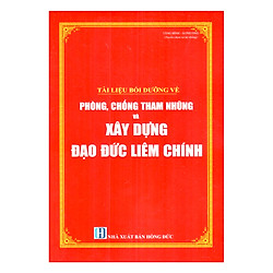 Tài Liệu Bồi Dưỡng Về Phòng , Chống Tham Nhũng Và Xây Dựng Đạo Đức Liêm Chính