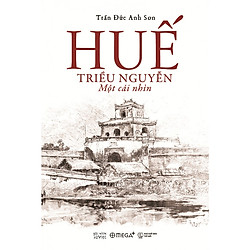 Huế – Triều Nguyễn: Một Cái Nhìn