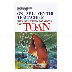 Ôn Tập Luyện Thi Trắc Nghiệm THPTQG 2019 – Môn Toán
