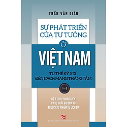 Sự Phát Triển Của Tư Tưởng Ở Việt Nam Từ Thế Kỷ XIX Đến Cách Mạng Tháng Tám – Tập 1</span