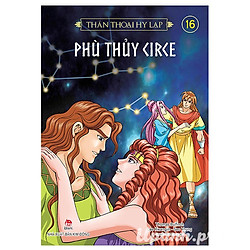 Thần Thoại Hy Lạp – Tập 16: Phù Thuỷ Circe (Tái Bản 2018)