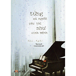 Một câu chuyện tuyệt hay về tình yêu và số phận:  Từng Có Một Người Yêu Tôi Như Sinh Mệnh