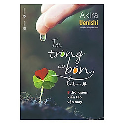 Sách Kỹ Năng Sống – Tôi Trồng Cỏ Bốn Lá – 9 Thói Quen Kiến Tạo Vận May
