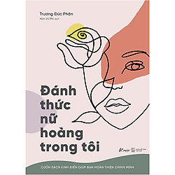 Đánh Thức Nữ Hoàng Trong Tôi – Cuốn Sách Kinh Điển Giúp Bạn Hoàn Thiện Chính Mình