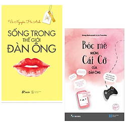 Combo Sách Văn Học Hay: Sống Trong Thế Giới Đàn Ông + Bóc Mẽ Những Cái Cớ Của Đàn Ông  (T