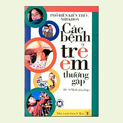 Phổ Biến Kiến Thức Nhi Khoa – Các Bệnh Trẻ Em Thường Gặp