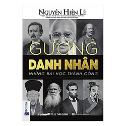 Gương Danh Nhân – Những Bài Học Thành Công (Nguyễn Hiến Lê – Bộ Sách Sống Sao Cho Đúng) (