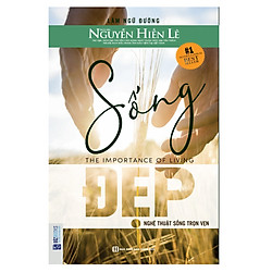 Sống Đẹp: Nghệ Thuật Sống Trọn Vẹn – Nguyễn Hiến Lê (Tặng kèm Bookmark PL)