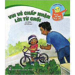 Bộ Sách Kĩ Năng Giúp Trẻ Tư Duy Tích Cực – Vui Vẻ Chấp Nhận Lời Từ Chối (Tái Bản 2018)</s