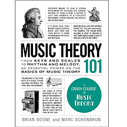 Music Theory 101: From keys and scales to rhythm and melody, an essential primer on the basics of music theory (Adams 101)