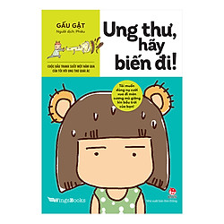 Ung Thư, Hãy Biến Đi