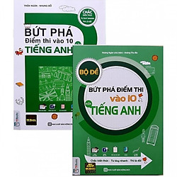 Combo Luyện Thi Vào Lớp 10 Môn Tiếng Anh ( Bứt Phá Điểm Thi Vào 10 Môn Tiếng Anh + Bộ Đề