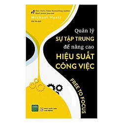 Quản Lý Sự Tập Trung Để Nâng Cao Hiệu Suất Công Việc (Tặng Sổ Tay A6 Dày 200 Trang)</span
