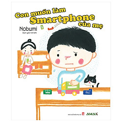 Một cuốn truyện nhẹ nhàng nhưng thấm thía: Con muốn làm Smartphone của mẹ