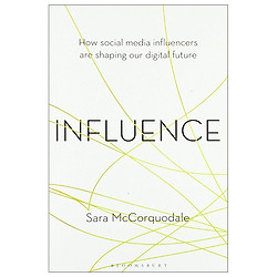 Influence: How Social Media Influencers Are Shaping Our Digital Future