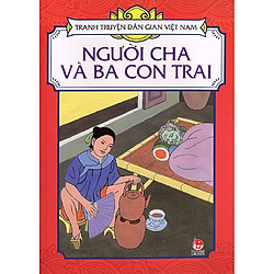 Tranh Truyện Dân Gian Việt Nam: Người Cha Và Ba Con Trai (Tái Bản 2018