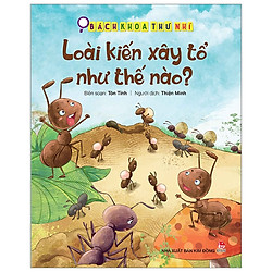 Bách Khoa Thư Nhí: Loài Kiến Xây Tổ Như Thế Nào? (Tái Bản 2019)
